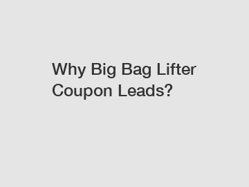 Why Big Bag Lifter Coupon Leads?