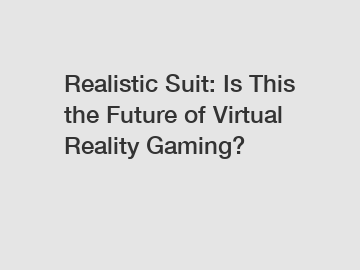 Realistic Suit: Is This the Future of Virtual Reality Gaming?