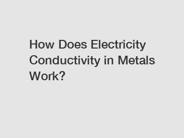 How Does Electricity Conductivity in Metals Work?