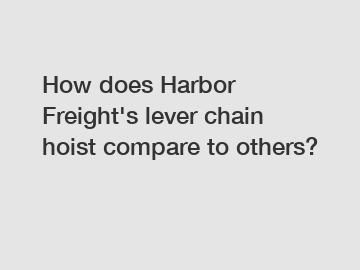How does Harbor Freight's lever chain hoist compare to others?