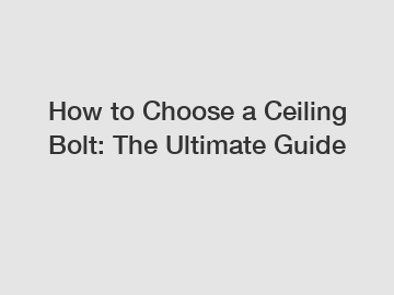 How to Choose a Ceiling Bolt: The Ultimate Guide