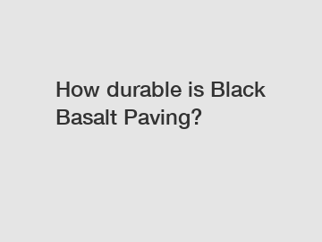 How durable is Black Basalt Paving?