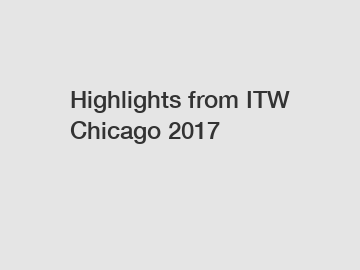 Highlights from ITW Chicago 2017