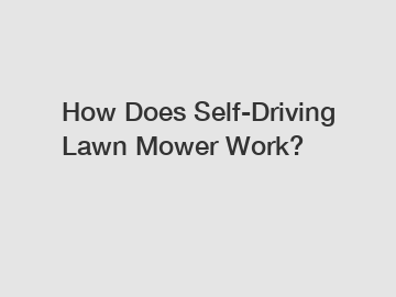 How Does Self-Driving Lawn Mower Work?