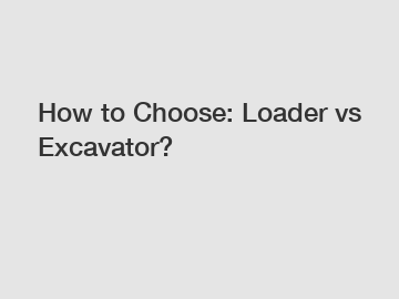How to Choose: Loader vs Excavator?