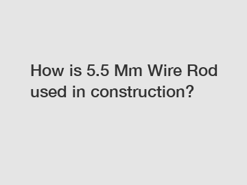 How is 5.5 Mm Wire Rod used in construction?