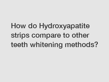 How do Hydroxyapatite strips compare to other teeth whitening methods?