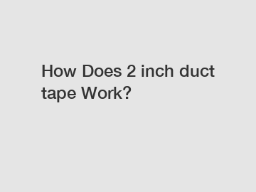 How Does 2 inch duct tape Work?