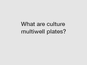 What are culture multiwell plates?