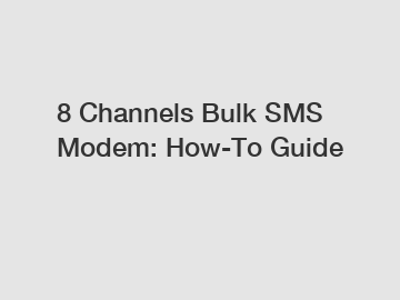 8 Channels Bulk SMS Modem: How-To Guide