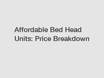 Affordable Bed Head Units: Price Breakdown