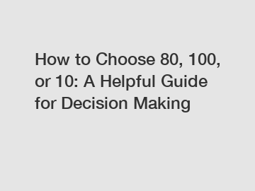 How to Choose 80, 100, or 10: A Helpful Guide for Decision Making