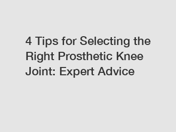 4 Tips for Selecting the Right Prosthetic Knee Joint: Expert Advice