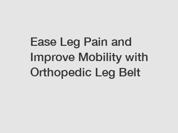 Ease Leg Pain and Improve Mobility with Orthopedic Leg Belt