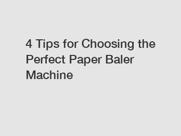 4 Tips for Choosing the Perfect Paper Baler Machine