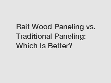 Rait Wood Paneling vs. Traditional Paneling: Which Is Better?