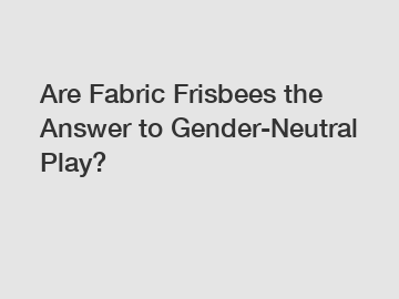 Are Fabric Frisbees the Answer to Gender-Neutral Play?