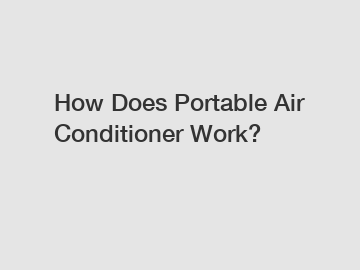 How Does Portable Air Conditioner Work?