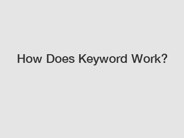 How Does Keyword Work?