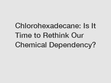 Chlorohexadecane: Is It Time to Rethink Our Chemical Dependency?