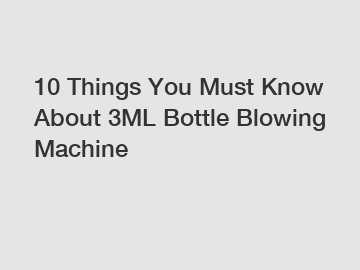 10 Things You Must Know About 3ML Bottle Blowing Machine
