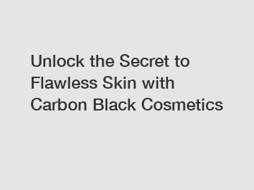 Unlock the Secret to Flawless Skin with Carbon Black Cosmetics