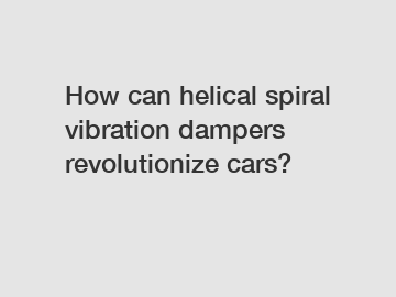 How can helical spiral vibration dampers revolutionize cars?