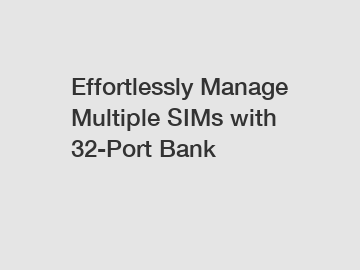 Effortlessly Manage Multiple SIMs with 32-Port Bank