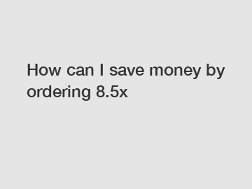 How can I save money by ordering 8.5x