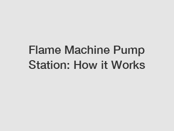 Flame Machine Pump Station: How it Works