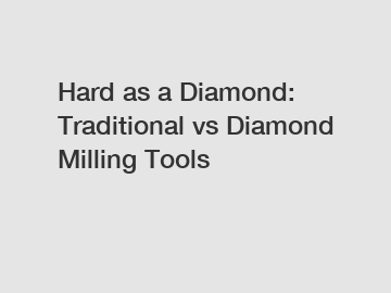 Hard as a Diamond: Traditional vs Diamond Milling Tools