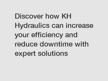 Discover how KH Hydraulics can increase your efficiency and reduce downtime with expert solutions