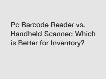Pc Barcode Reader vs. Handheld Scanner: Which is Better for Inventory?