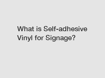 What is Self-adhesive Vinyl for Signage?