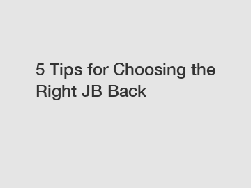 5 Tips for Choosing the Right JB Back