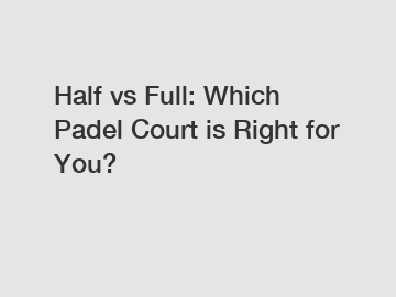 Half vs Full: Which Padel Court is Right for You?