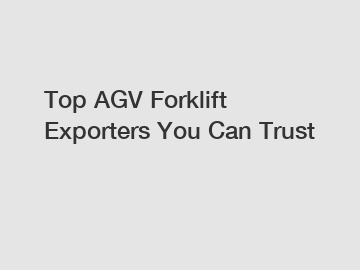 Top AGV Forklift Exporters You Can Trust