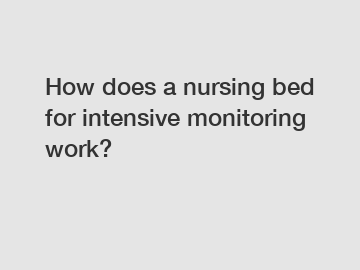 How does a nursing bed for intensive monitoring work?