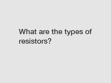 What are the types of resistors?