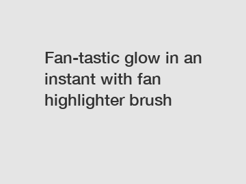 Fan-tastic glow in an instant with fan highlighter brush