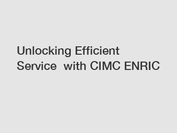 Unlocking Efficient Service with CIMC ENRIC Unlocking Efficient Service with CIMC ENRIC