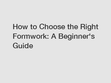 How to Choose the Right Formwork: A Beginner's Guide