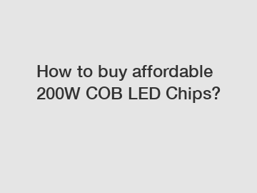 How to buy affordable 200W COB LED Chips?