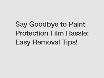 Say Goodbye to Paint Protection Film Hassle: Easy Removal Tips!