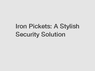 Iron Pickets: A Stylish Security Solution