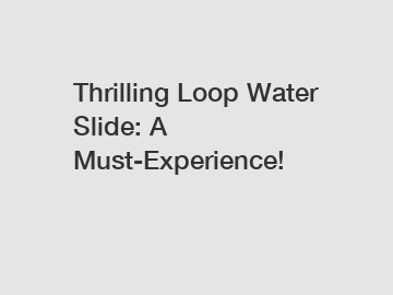 Thrilling Loop Water Slide: A Must-Experience!