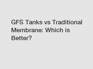 GFS Tanks vs Traditional Membrane: Which is Better?