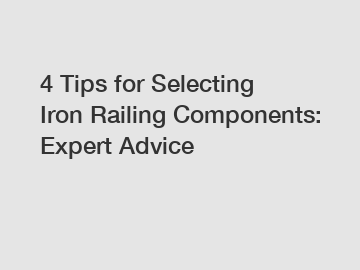 4 Tips for Selecting Iron Railing Components: Expert Advice