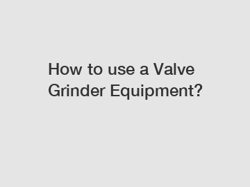 How to use a Valve Grinder Equipment?