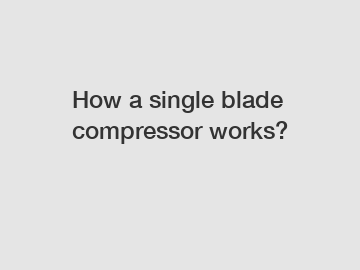 How a single blade compressor works?